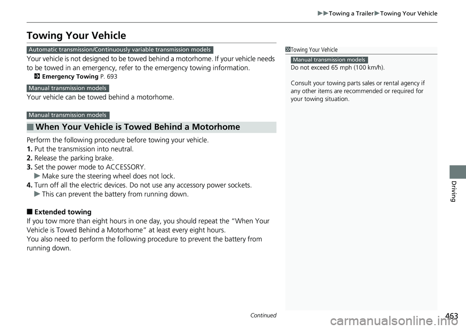 HONDA ACCORD HYBRID 2019 Owners Manual 463uu Towing a Trailer u Towing Your Vehicle
Continued
Driving
Towing Your Vehicle Your vehicle is not designed to be towed behind a motorhome. If your vehicle needs
to be towed in an emergency, refe HONDA ACCORD HYBRID 2019 Owners Manual 463uu Towing a Trailer u Towing Your Vehicle
Continued
Driving
Towing Your Vehicle Your vehicle is not designed to be towed behind a motorhome. If your vehicle needs
to be towed in an emergency, refe
