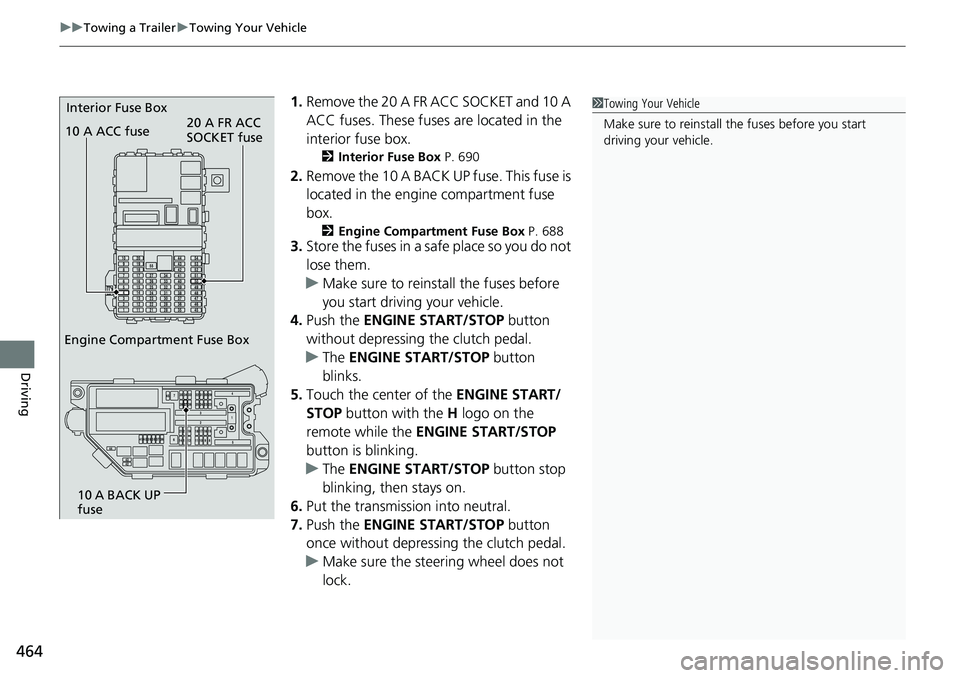 HONDA ACCORD HYBRID 2019 Owners Manual uu Towing a Trailer u Towing Your Vehicle
464
Driving 1. Remove the 20 A FR ACC SOCKET and 10 A
ACC fuses. These fuses are located in the
interior fuse box. 2 Interior Fuse Box P. 690
2. Remove the HONDA ACCORD HYBRID 2019 Owners Manual uu Towing a Trailer u Towing Your Vehicle
464
Driving 1. Remove the 20 A FR ACC SOCKET and 10 A
ACC fuses. These fuses are located in the
interior fuse box. 2 Interior Fuse Box P. 690
2. Remove the