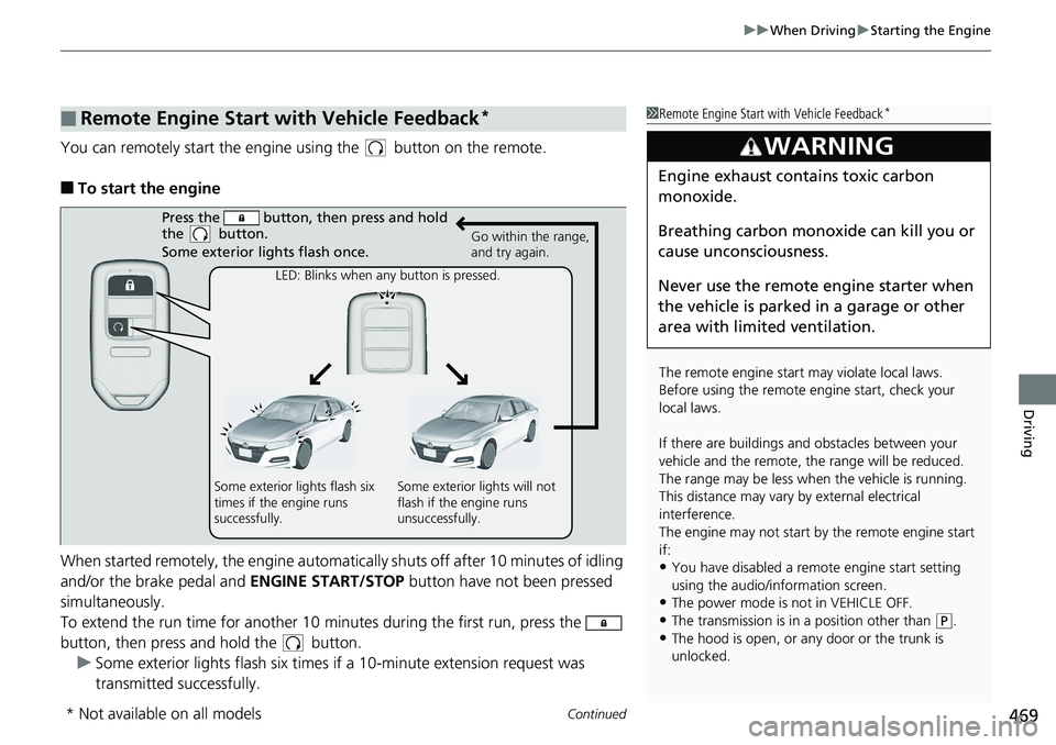 HONDA ACCORD HYBRID 2019 Owners Manual Continued
469uu When Driving u Starting the Engine
Driving
You can remotely start the engine using the button on the remote.
■ To start the engine
When started remotely, the engine automati cally HONDA ACCORD HYBRID 2019 Owners Manual Continued
469uu When Driving u Starting the Engine
Driving
You can remotely start the engine using the button on the remote.
■ To start the engine
When started remotely, the engine automati cally
