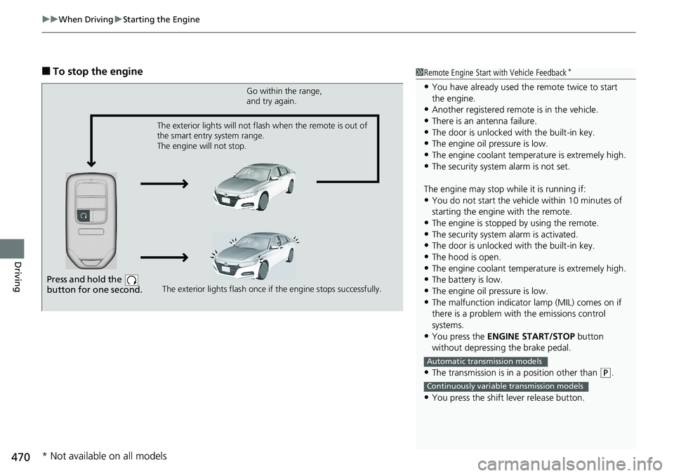 HONDA ACCORD HYBRID 2019 Owners Manual uu When Driving u Starting the Engine
470
Driving ■ To stop the engine 1 Remote Engine Start with Vehicle Feedback *
• You have already used the remote twice to start
the engine.
• Another regi HONDA ACCORD HYBRID 2019 Owners Manual uu When Driving u Starting the Engine
470
Driving ■ To stop the engine 1 Remote Engine Start with Vehicle Feedback *
• You have already used the remote twice to start
the engine.
• Another regi