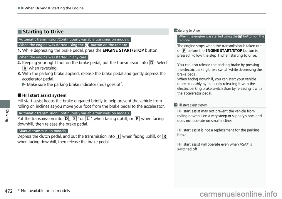 HONDA ACCORD HYBRID 2019 Owners Manual uu When Driving u Starting the Engine
472
Driving 1. While depressing the brake pedal, press the ENGINE START/STOP button.
2. Keeping your right foot on the brake pedal, put the transmission into HONDA ACCORD HYBRID 2019 Owners Manual uu When Driving u Starting the Engine
472
Driving 1. While depressing the brake pedal, press the ENGINE START/STOP button.
2. Keeping your right foot on the brake pedal, put the transmission into