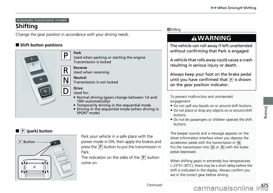 HONDA ACCORD HYBRID 2019 Owners Manual 475 uu When Driving u Shifting
Continued
Driving
Shifting Change the gear position in accordance with your driving needs.
■ Shift button positions
■ ( P
(park) button
Park your vehicle in a safe HONDA ACCORD HYBRID 2019 Owners Manual 475 uu When Driving u Shifting
Continued
Driving
Shifting Change the gear position in accordance with your driving needs.
■ Shift button positions
■ ( P
(park) button
Park your vehicle in a safe
