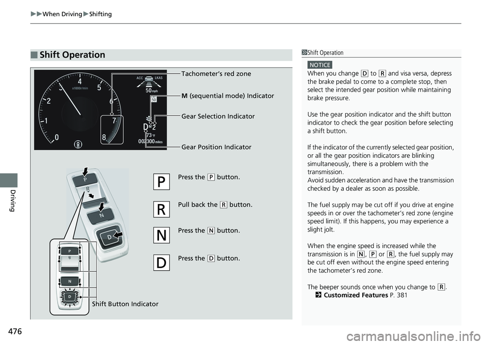 HONDA ACCORD HYBRID 2019 Owners Manual uu When Driving u Shifting
476
Driving ■ Shift Operation 1 Shift Operation NOTICE
When you change ( D
to ( R
and visa versa, depress
the brake pedal to come to a complete stop, then
select the HONDA ACCORD HYBRID 2019 Owners Manual uu When Driving u Shifting
476
Driving ■ Shift Operation 1 Shift Operation NOTICE
When you change ( D
to ( R
and visa versa, depress
the brake pedal to come to a complete stop, then
select the