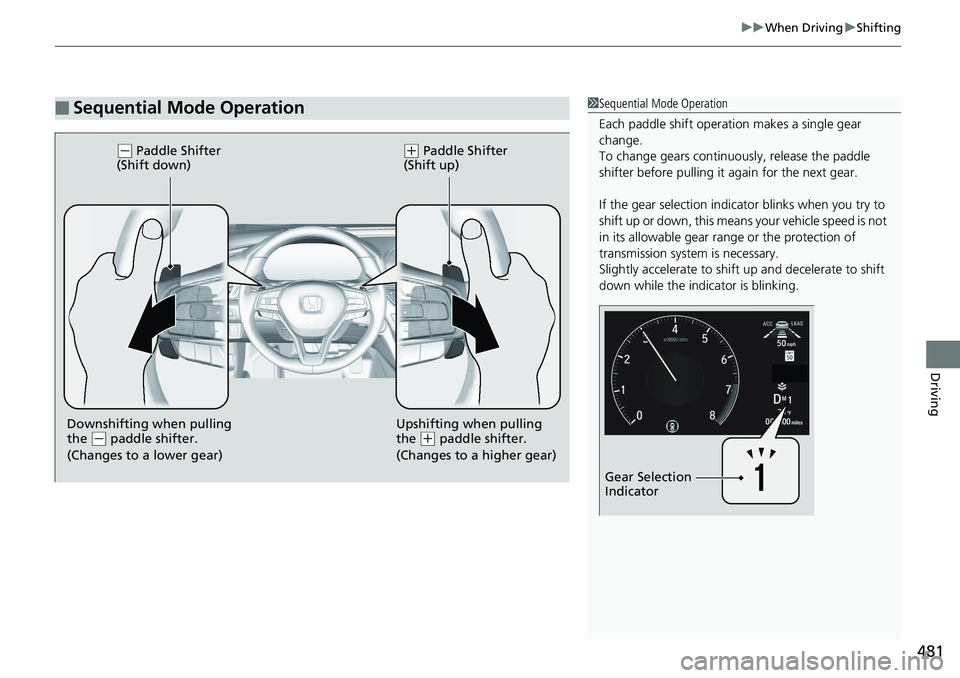 HONDA ACCORD HYBRID 2019 Owners Manual 481 uu When Driving u Shifting
Driving
■ Sequential Mode Operation 1 Sequential Mode Operation
Each paddle shift operation makes a single gear
change.
To change gears continuously, release the padd HONDA ACCORD HYBRID 2019 Owners Manual 481 uu When Driving u Shifting
Driving
■ Sequential Mode Operation 1 Sequential Mode Operation
Each paddle shift operation makes a single gear
change.
To change gears continuously, release the padd
