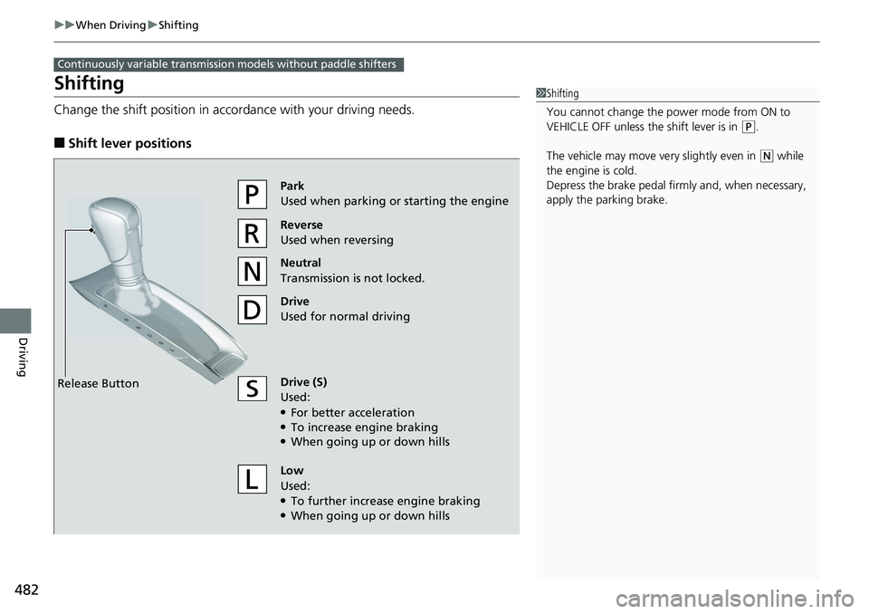 HONDA ACCORD HYBRID 2019 Owners Manual 482 uu When Driving u Shifting
Driving Shifting Change the shift positi on in accordance with your driving needs.
■ Shift lever positions Continuously variable transmission models without paddle shi HONDA ACCORD HYBRID 2019 Owners Manual 482 uu When Driving u Shifting
Driving Shifting Change the shift positi on in accordance with your driving needs.
■ Shift lever positions Continuously variable transmission models without paddle shi