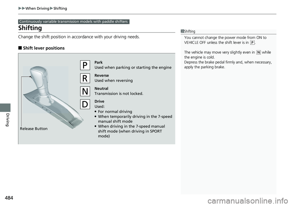 HONDA ACCORD HYBRID 2019 Owners Manual 484 uu When Driving u Shifting
Driving Shifting Change the shift positi on in accordance with your driving needs.
■ Shift lever positions Continuously variable transmission models with paddle shifte HONDA ACCORD HYBRID 2019 Owners Manual 484 uu When Driving u Shifting
Driving Shifting Change the shift positi on in accordance with your driving needs.
■ Shift lever positions Continuously variable transmission models with paddle shifte
