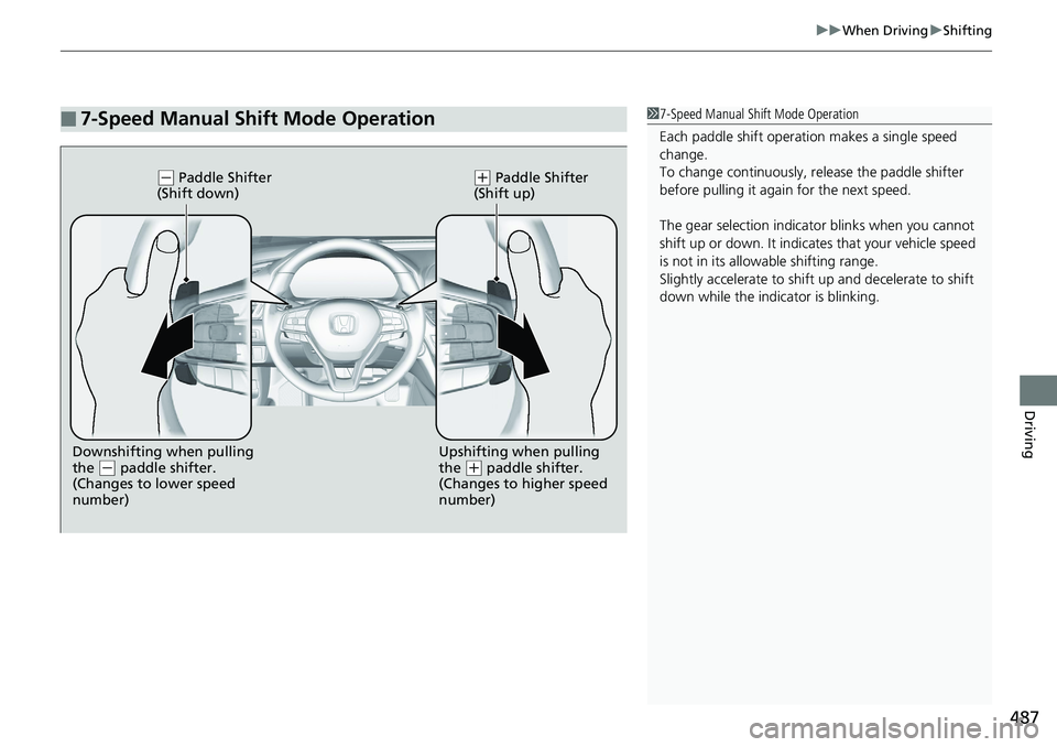 HONDA ACCORD HYBRID 2019 Owners Manual 487 uu When Driving u Shifting
Driving
■ 7-Speed Manual Shift Mode Operation 1 7-Speed Manual Shift Mode Operation
Each paddle shift operati on makes a single speed
change.
To change continuously, HONDA ACCORD HYBRID 2019 Owners Manual 487 uu When Driving u Shifting
Driving
■ 7-Speed Manual Shift Mode Operation 1 7-Speed Manual Shift Mode Operation
Each paddle shift operati on makes a single speed
change.
To change continuously,