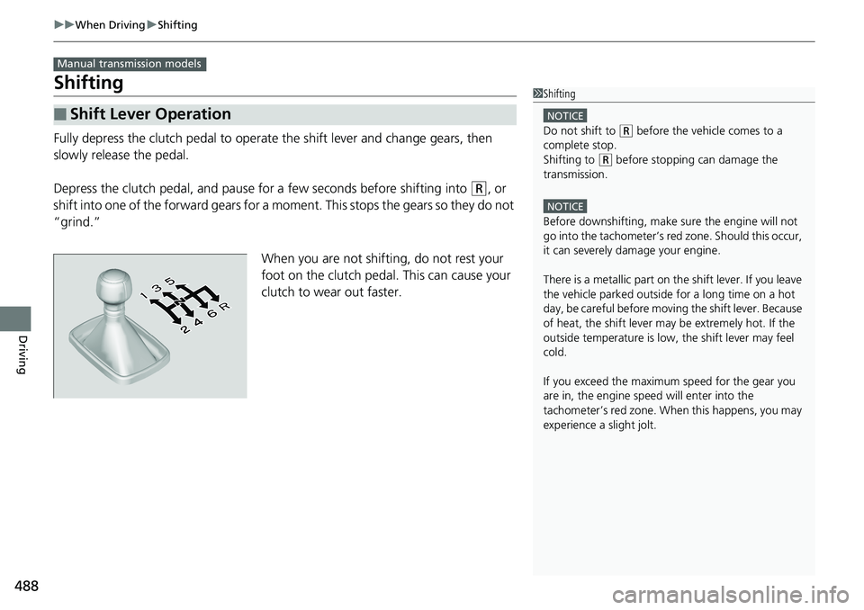 HONDA ACCORD HYBRID 2019 Owners Manual 488 uu When Driving u Shifting
Driving Shifting Fully depress the clutch pedal to operate the shift lever and change gears, then
slowly release the pedal.
Depress the clutch pedal, and pause fo r a HONDA ACCORD HYBRID 2019 Owners Manual 488 uu When Driving u Shifting
Driving Shifting Fully depress the clutch pedal to operate the shift lever and change gears, then
slowly release the pedal.
Depress the clutch pedal, and pause fo r a