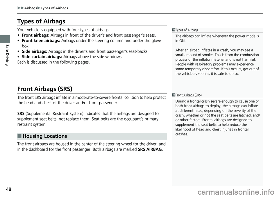 HONDA ACCORD HYBRID 2019 Service Manual 48 uu Airbags u Types of Airbags
Safe Driving Types of Airbags Your vehicle is equipped with four types of airbags:
• Front airbags: Airbags in front of the driver ’s and front passenger’s seat HONDA ACCORD HYBRID 2019 Service Manual 48 uu Airbags u Types of Airbags
Safe Driving Types of Airbags Your vehicle is equipped with four types of airbags:
• Front airbags: Airbags in front of the driver ’s and front passenger’s seat