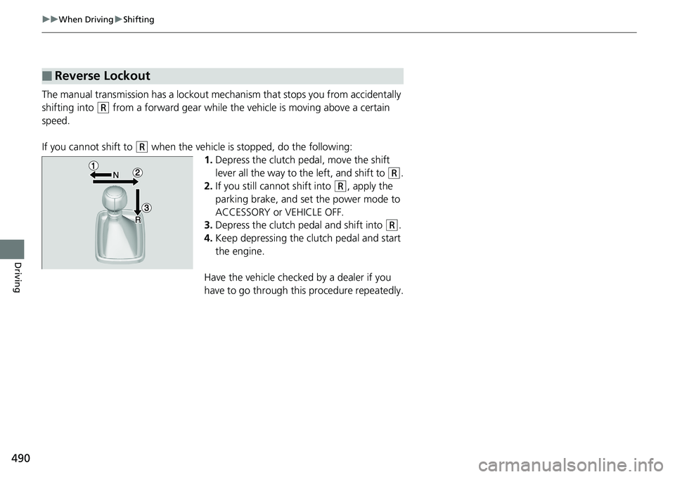 HONDA ACCORD HYBRID 2019 Owners Manual 490 uu When Driving u Shifting
Driving The manual transmission has a lockout mech anism that stops you from accidentally
shifting into ( R
from a forward gear while the ve hicle is moving above a c HONDA ACCORD HYBRID 2019 Owners Manual 490 uu When Driving u Shifting
Driving The manual transmission has a lockout mech anism that stops you from accidentally
shifting into ( R
from a forward gear while the ve hicle is moving above a c