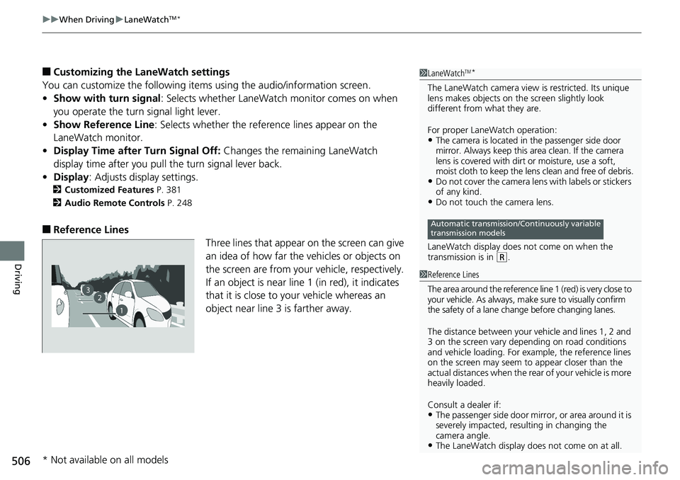 HONDA ACCORD HYBRID 2019 Owners Manual uu When Driving u LaneWatch TM
*
506
Driving ■ Customizing the LaneWatch settings
You can customize the following items using the audio/information screen.
• Show with turn signal : Selects wheth HONDA ACCORD HYBRID 2019 Owners Manual uu When Driving u LaneWatch TM
*
506
Driving ■ Customizing the LaneWatch settings
You can customize the following items using the audio/information screen.
• Show with turn signal : Selects wheth
