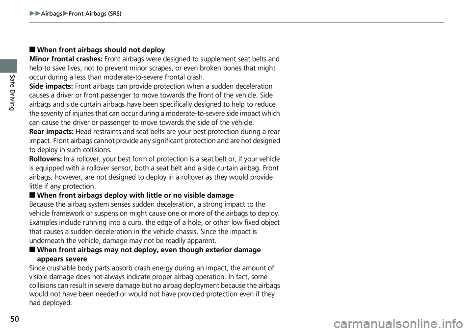 HONDA ACCORD HYBRID 2019 Owners Manual 50 uu Airbags u Front Airbags (SRS)
Safe Driving ■ When front airbags should not deploy
Minor frontal crashes: Front airbags were designed to supplement seat belts and
help to save lives, not to HONDA ACCORD HYBRID 2019 Owners Manual 50 uu Airbags u Front Airbags (SRS)
Safe Driving ■ When front airbags should not deploy
Minor frontal crashes: Front airbags were designed to supplement seat belts and
help to save lives, not to