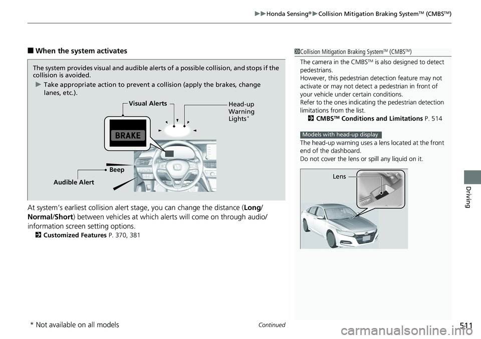 HONDA ACCORD HYBRID 2019 Owners Manual Continued
511uu Honda Sensing ® u Collision Mitigation Braking System TM
(CMBS TM
)
Driving
■ When the system activates
At system’s earliest collision alert st age, you can change the distance ( HONDA ACCORD HYBRID 2019 Owners Manual Continued
511uu Honda Sensing ® u Collision Mitigation Braking System TM
(CMBS TM
)
Driving
■ When the system activates
At system’s earliest collision alert st age, you can change the distance (