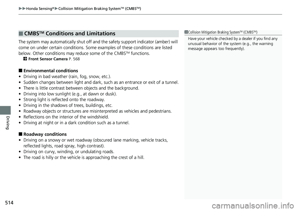HONDA ACCORD HYBRID 2019 Owners Guide uu Honda Sensing ® u Collision Mitigation Braking System TM
(CMBS TM
)
514
Driving The system may automatically shut off and the safety support indicator (amber) will
come on under certain conditi HONDA ACCORD HYBRID 2019 Owners Guide uu Honda Sensing ® u Collision Mitigation Braking System TM
(CMBS TM
)
514
Driving The system may automatically shut off and the safety support indicator (amber) will
come on under certain conditi
