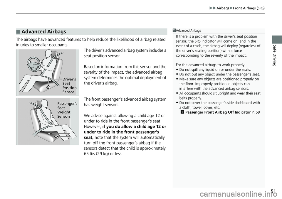 HONDA ACCORD HYBRID 2019 Owners Manual 51 uu Airbags u Front Airbags (SRS)
Safe Driving
The airbags have advanced features to he lp reduce the likelihood of airbag related
injuries to smaller occupants.
The driver’s advanced ai rbag sys HONDA ACCORD HYBRID 2019 Owners Manual 51 uu Airbags u Front Airbags (SRS)
Safe Driving
The airbags have advanced features to he lp reduce the likelihood of airbag related
injuries to smaller occupants.
The driver’s advanced ai rbag sys