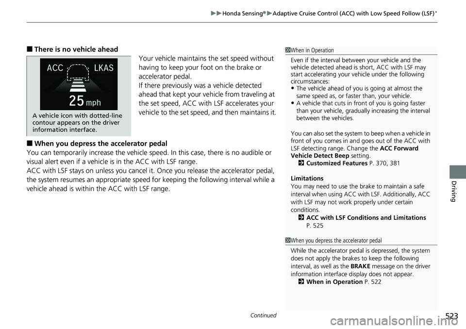 HONDA ACCORD HYBRID 2019 Owners Manual Continued
523uu Honda Sensing ® u Adaptive Cruise Control (ACC) with Low Speed Follow (LSF) *
Driving
■ There is no vehicle ahead
Your vehicle maintains the set speed without
having to keep your f HONDA ACCORD HYBRID 2019 Owners Manual Continued
523uu Honda Sensing ® u Adaptive Cruise Control (ACC) with Low Speed Follow (LSF) *
Driving
■ There is no vehicle ahead
Your vehicle maintains the set speed without
having to keep your f