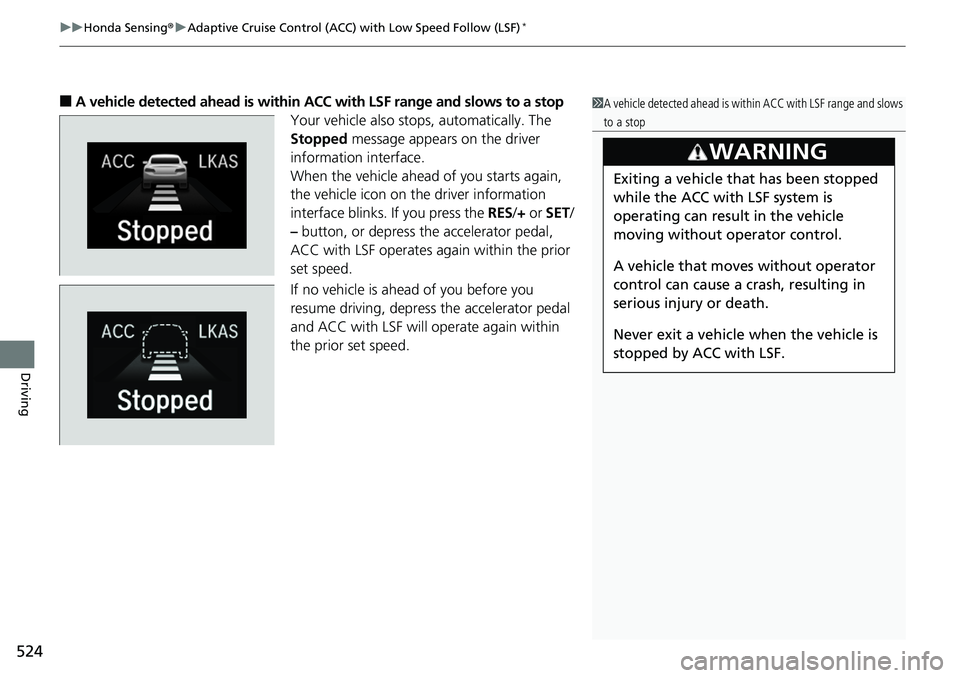 HONDA ACCORD HYBRID 2019 Owners Manual uu Honda Sensing ® u Adaptive Cruise Control (ACC) with Low Speed Follow (LSF) *
524
Driving ■ A vehicle detected ahead is within ACC with LSF range and slows to a stop
Your vehicle also stop s, HONDA ACCORD HYBRID 2019 Owners Manual uu Honda Sensing ® u Adaptive Cruise Control (ACC) with Low Speed Follow (LSF) *
524
Driving ■ A vehicle detected ahead is within ACC with LSF range and slows to a stop
Your vehicle also stop s,