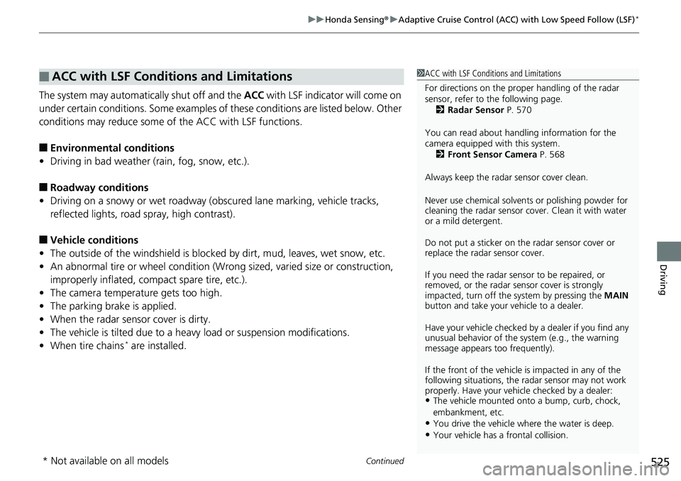 HONDA ACCORD HYBRID 2019 Owners Guide Continued
525uu Honda Sensing ® u Adaptive Cruise Control (ACC) with Low Speed Follow (LSF) *
Driving
The system may automatically shut off and the ACC with LSF indicator will come on
under certai HONDA ACCORD HYBRID 2019 Owners Guide Continued
525uu Honda Sensing ® u Adaptive Cruise Control (ACC) with Low Speed Follow (LSF) *
Driving
The system may automatically shut off and the ACC with LSF indicator will come on
under certai
