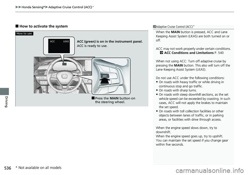 HONDA ACCORD HYBRID 2019  Owners Manual uu Honda Sensing ® u Adaptive Cruise Control (ACC) *
536
Driving ■ How to activate the system 1 Adaptive Cruise Control (ACC) *
When the  MAIN  button is pressed, ACC and Lane 
Keeping Assist Syste