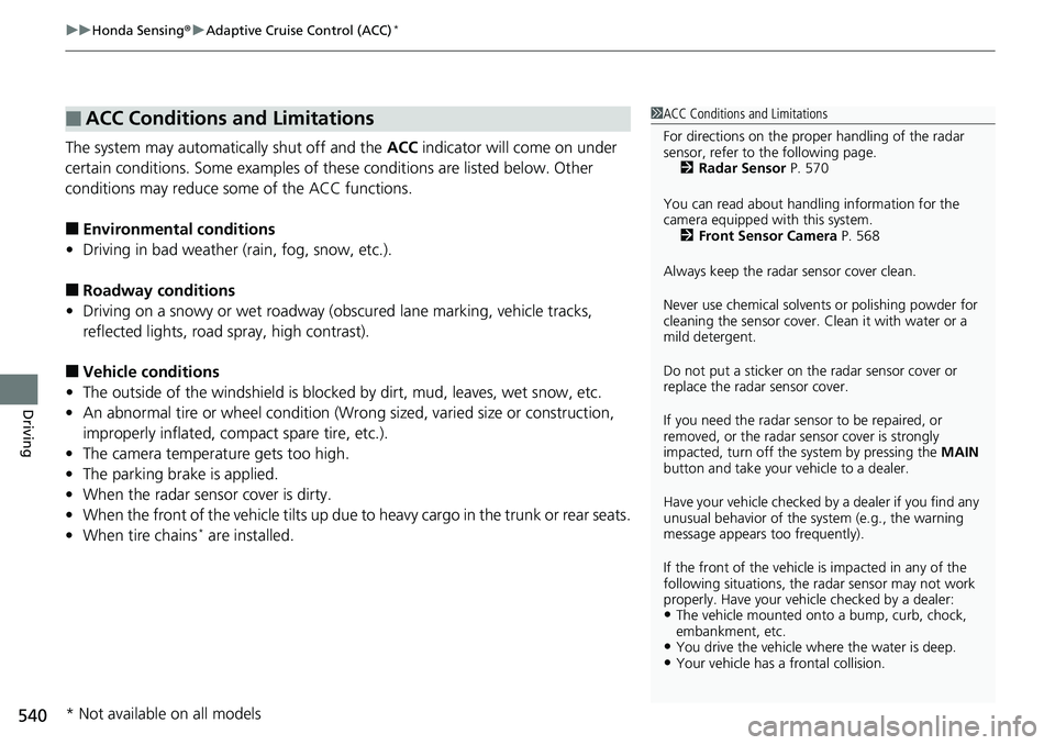 HONDA ACCORD HYBRID 2019 Service Manual uu Honda Sensing ® u Adaptive Cruise Control (ACC) *
540
Driving The system may automatically shut off and the ACC indicator will come on under
certain conditions. Some examples of th ese conditio HONDA ACCORD HYBRID 2019 Service Manual uu Honda Sensing ® u Adaptive Cruise Control (ACC) *
540
Driving The system may automatically shut off and the ACC indicator will come on under
certain conditions. Some examples of th ese conditio