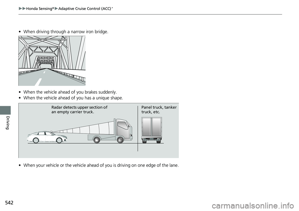 HONDA ACCORD HYBRID 2019 Owners Manual 542 uu Honda Sensing ® u Adaptive Cruise Control (ACC) *
Driving • When driving through a narrow iron bridge.
• When the vehicle ahead of you brakes suddenly.
• When the vehicle ahead of you HONDA ACCORD HYBRID 2019 Owners Manual 542 uu Honda Sensing ® u Adaptive Cruise Control (ACC) *
Driving • When driving through a narrow iron bridge.
• When the vehicle ahead of you brakes suddenly.
• When the vehicle ahead of you