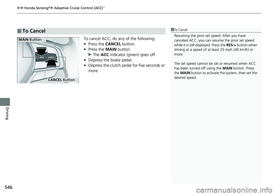 HONDA ACCORD HYBRID 2019 Owners Manual uu Honda Sensing ® u Adaptive Cruise Control (ACC) *
546
Driving To cancel ACC, do any of the following:
• Press the CANCEL button.
• Press the MAIN button.
u The ACC indicator (green) goes HONDA ACCORD HYBRID 2019 Owners Manual uu Honda Sensing ® u Adaptive Cruise Control (ACC) *
546
Driving To cancel ACC, do any of the following:
• Press the CANCEL button.
• Press the MAIN button.
u The ACC indicator (green) goes