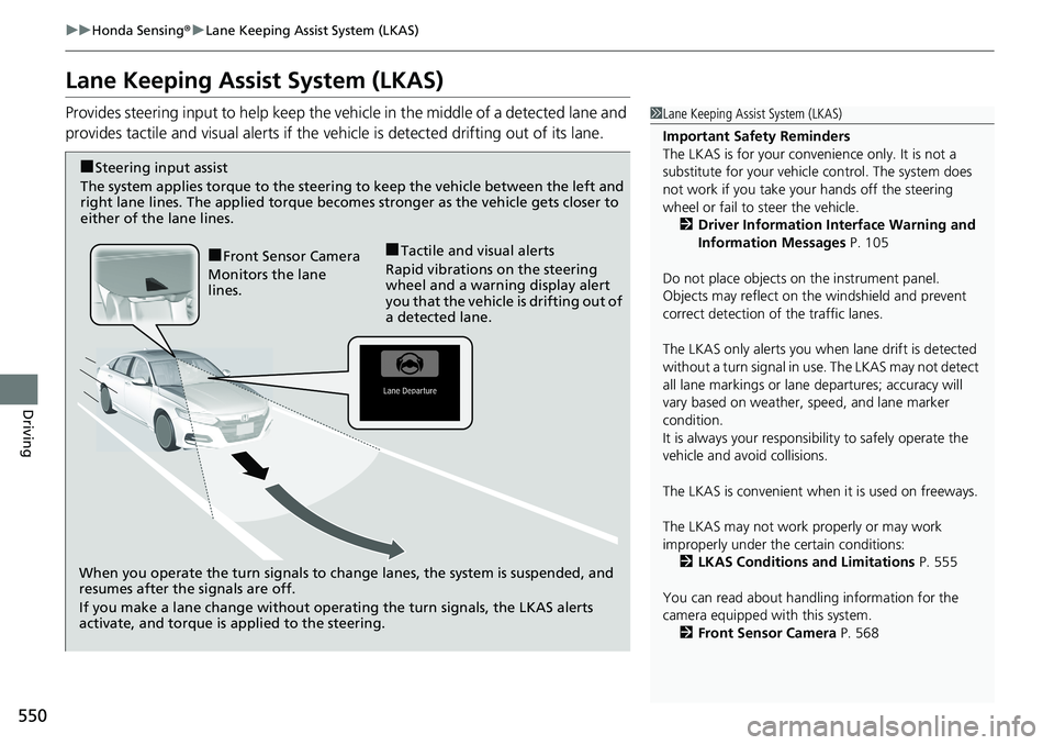 HONDA ACCORD HYBRID 2019 Service Manual 550 uu Honda Sensing ® u Lane Keeping Assist System (LKAS)
Driving Lane Keeping Assist System (LKAS) Provides steering input to help keep the vehicle in the middle of a detected lane and
provides ta HONDA ACCORD HYBRID 2019 Service Manual 550 uu Honda Sensing ® u Lane Keeping Assist System (LKAS)
Driving Lane Keeping Assist System (LKAS) Provides steering input to help keep the vehicle in the middle of a detected lane and
provides ta