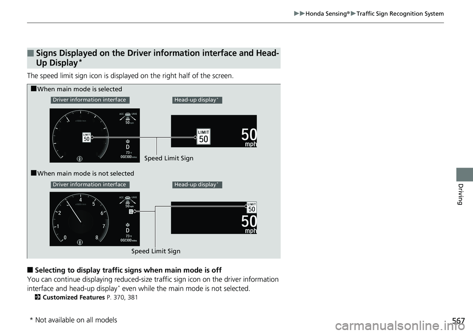 HONDA ACCORD HYBRID 2019 Owners Manual 567uu Honda Sensing ® u Traffic Sign Recognition System
Driving
The speed limit sign icon is displayed on the right half of the screen.
■ Selecting to display traffic signs when main mode is off
Yo HONDA ACCORD HYBRID 2019 Owners Manual 567uu Honda Sensing ® u Traffic Sign Recognition System
Driving
The speed limit sign icon is displayed on the right half of the screen.
■ Selecting to display traffic signs when main mode is off
Yo