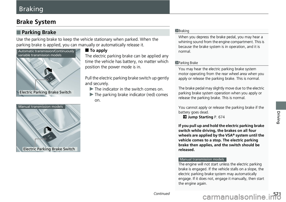 HONDA ACCORD HYBRID 2019 Owners Manual 571Continued
Driving
BrakingBrake System Use the parking brake to keep the vehicl e stationary when parked. When the
parking brake is applied, you can manu ally or automatically release it.
■ To ap HONDA ACCORD HYBRID 2019 Owners Manual 571Continued
Driving
BrakingBrake System Use the parking brake to keep the vehicl e stationary when parked. When the
parking brake is applied, you can manu ally or automatically release it.
■ To ap