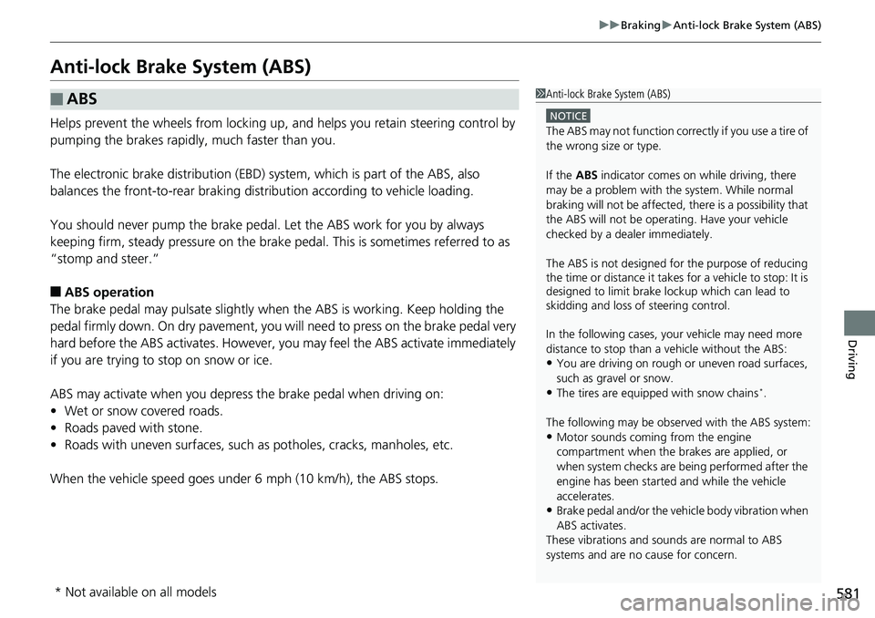 HONDA ACCORD HYBRID 2019 Owners Manual 581uu Braking u Anti-lock Brake System (ABS)
Driving
Anti-lock Brake System (ABS) Helps prevent the wheels from locking up, and helps you retain steering control by
pumping the brakes rapidly, much HONDA ACCORD HYBRID 2019 Owners Manual 581uu Braking u Anti-lock Brake System (ABS)
Driving
Anti-lock Brake System (ABS) Helps prevent the wheels from locking up, and helps you retain steering control by
pumping the brakes rapidly, much
