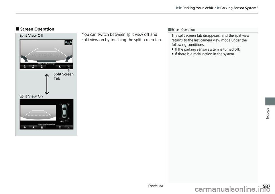 HONDA ACCORD HYBRID 2019 Workshop Manual Continued
587uu Parking Your Vehicle u Parking Sensor System *
Driving
■ Screen Operation
You can switch between split view off and
split view on by touching the split screen tab. 1 Screen Operatio HONDA ACCORD HYBRID 2019 Workshop Manual Continued
587uu Parking Your Vehicle u Parking Sensor System *
Driving
■ Screen Operation
You can switch between split view off and
split view on by touching the split screen tab. 1 Screen Operatio