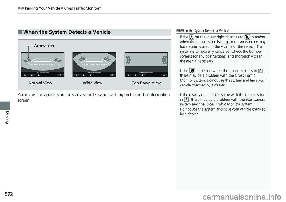 HONDA ACCORD HYBRID 2019 Workshop Manual uu Parking Your Vehicle u Cross Traffic Monitor *
592
Driving An arrow icon appears on the side a vehicle is approaching on the audio/information
screen.■ When the System Detects a Vehicle 1 When t HONDA ACCORD HYBRID 2019 Workshop Manual uu Parking Your Vehicle u Cross Traffic Monitor *
592
Driving An arrow icon appears on the side a vehicle is approaching on the audio/information
screen.■ When the System Detects a Vehicle 1 When t