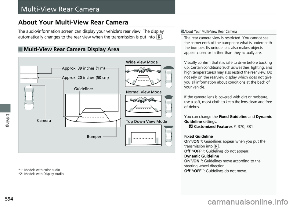 HONDA ACCORD HYBRID 2019  Owners Manual 594
Driving Multi-View Rear CameraAbout Your Multi-View Rear Camera The audio/information screen can display  your vehicle’s rear view. The display 
automatically changes to the rear view  when the 