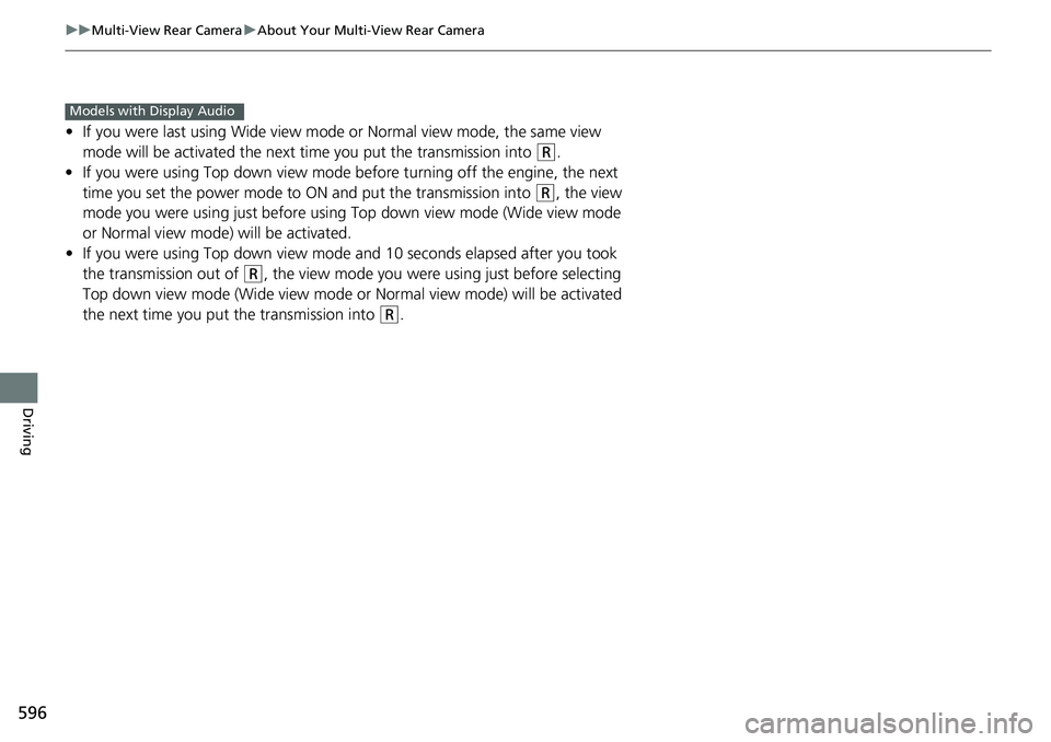 HONDA ACCORD HYBRID 2019  Owners Manual 596 uu Multi-View Rear Camera u About Your Multi-View Rear Camera
Driving • If you were last using Wide view mode or Normal view mode, the same view 
mode will be activated the next  time you put th