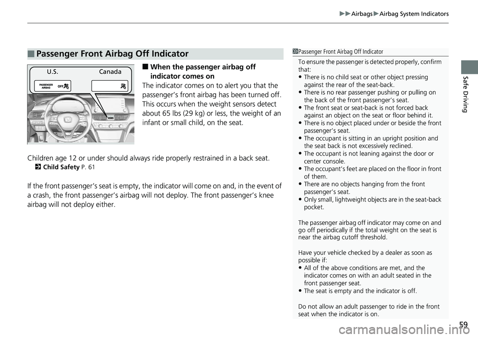 HONDA ACCORD HYBRID 2019 Owners Manual 59uu Airbags u Airbag System Indicators
Safe Driving
■ When the passenger airbag off
indicator comes on
The indicator comes on to alert you that the
passenger’s front airbag has been turned off HONDA ACCORD HYBRID 2019 Owners Manual 59uu Airbags u Airbag System Indicators
Safe Driving
■ When the passenger airbag off
indicator comes on
The indicator comes on to alert you that the
passenger’s front airbag has been turned off