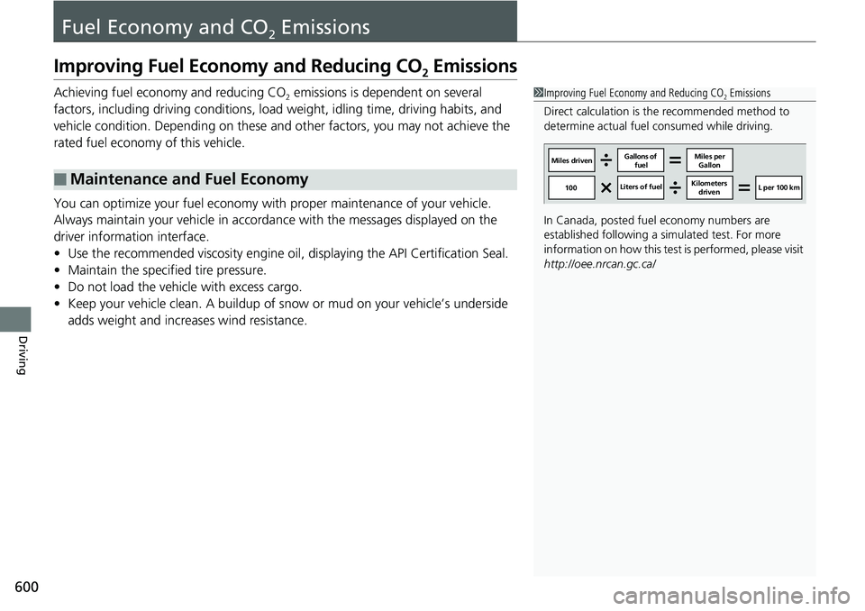 HONDA ACCORD HYBRID 2019  Owners Manual 600
Driving Fuel Economy and CO 2
 EmissionsImproving Fuel Economy and Reducing CO 2
 EmissionsAchieving fuel economy and reducing CO 2
 emissions is dependent on several 
factors, including driving c