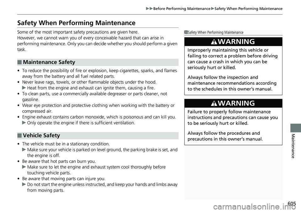 HONDA ACCORD HYBRID 2019 Owners Manual 605uu Before Performing Maintenance u Safety When Performing Maintenance
Maintenance
Safety When Performing Maintenance Some of the most important safe ty precautions are given here.
However, we canno HONDA ACCORD HYBRID 2019 Owners Manual 605uu Before Performing Maintenance u Safety When Performing Maintenance
Maintenance
Safety When Performing Maintenance Some of the most important safe ty precautions are given here.
However, we canno