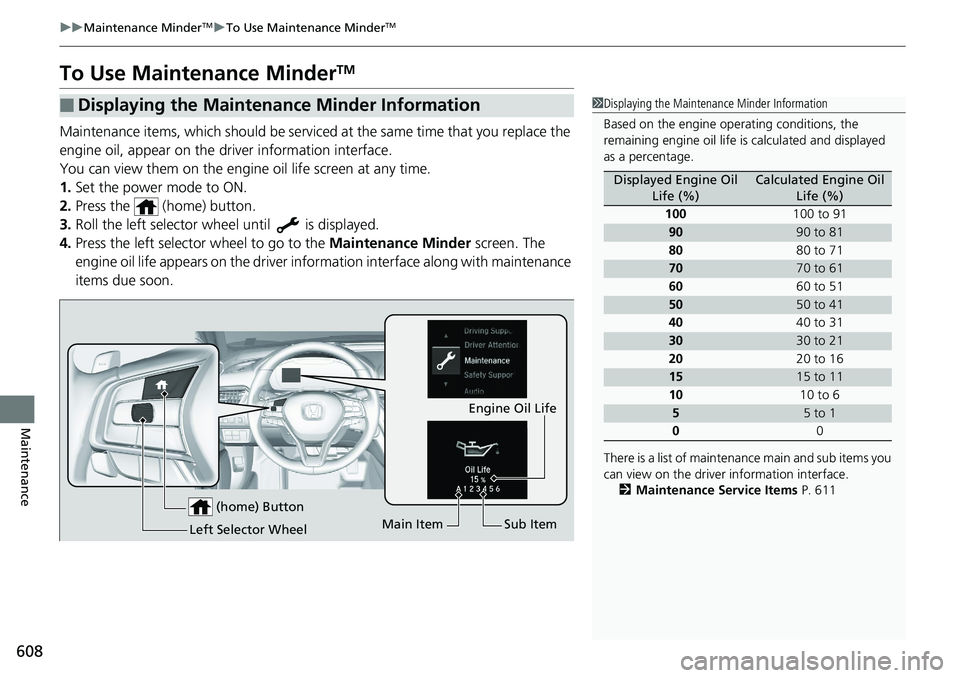 HONDA ACCORD HYBRID 2019 Owners Manual 608 uu Maintenance Minder TM
u To Use Maintenance Minder TM
Maintenance To Use Maintenance Minder TM
Maintenance items, which should be serviced at the same time that you replace the
engine oil, app HONDA ACCORD HYBRID 2019 Owners Manual 608 uu Maintenance Minder TM
u To Use Maintenance Minder TM
Maintenance To Use Maintenance Minder TM
Maintenance items, which should be serviced at the same time that you replace the
engine oil, app