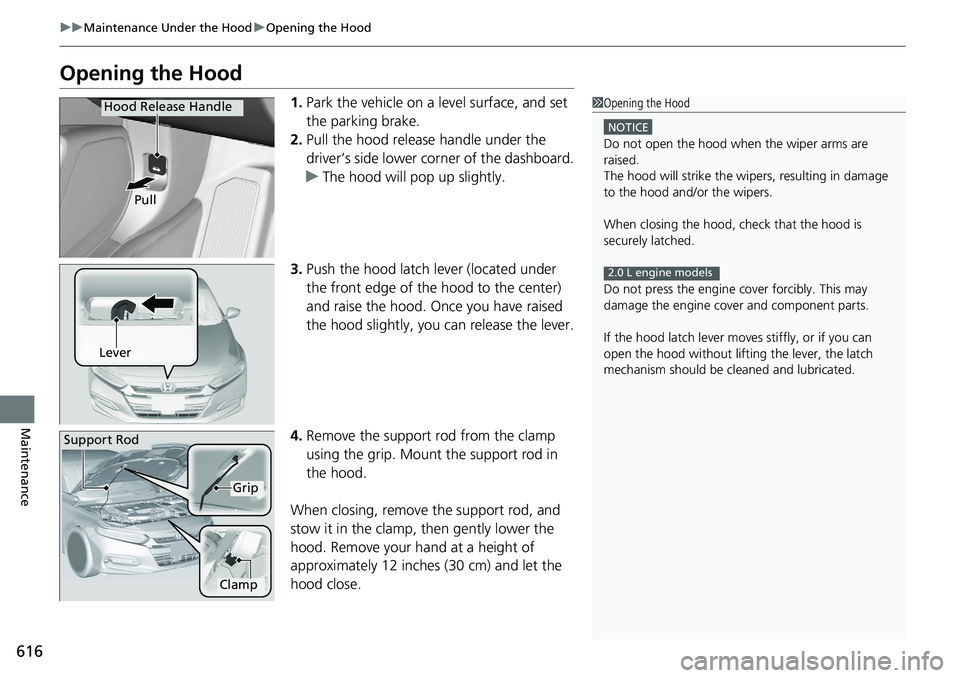 HONDA ACCORD HYBRID 2019 Owners Manual 616 uu Maintenance Under the Hood u Opening the Hood
Maintenance Opening the Hood 1. Park the vehicle on a level surface, and set
the parking brake.
2. Pull the hood release handle under the
driver HONDA ACCORD HYBRID 2019 Owners Manual 616 uu Maintenance Under the Hood u Opening the Hood
Maintenance Opening the Hood 1. Park the vehicle on a level surface, and set
the parking brake.
2. Pull the hood release handle under the
driver