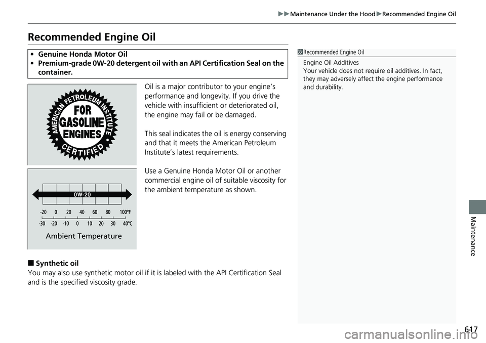 HONDA ACCORD HYBRID 2019  Owners Manual 617uu Maintenance Under the Hood u Recommended Engine Oil
Maintenance
Recommended Engine Oil Oil is a major contributor to your engine’s 
performance and longevity. If you drive the 
vehicle with in