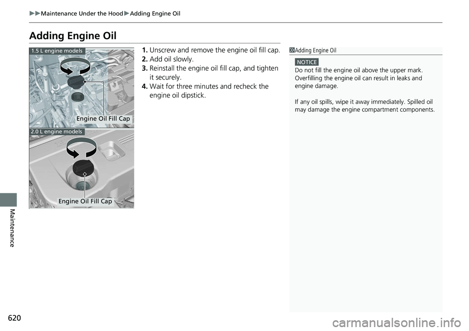 HONDA ACCORD HYBRID 2019 Owners Manual 620 uu Maintenance Under the Hood u Adding Engine Oil
Maintenance Adding Engine Oil 1. Unscrew and remove the engine oil fill cap.
2. Add oil slowly.
3. Reinstall the engine oil fill cap, and tighten HONDA ACCORD HYBRID 2019 Owners Manual 620 uu Maintenance Under the Hood u Adding Engine Oil
Maintenance Adding Engine Oil 1. Unscrew and remove the engine oil fill cap.
2. Add oil slowly.
3. Reinstall the engine oil fill cap, and tighten
