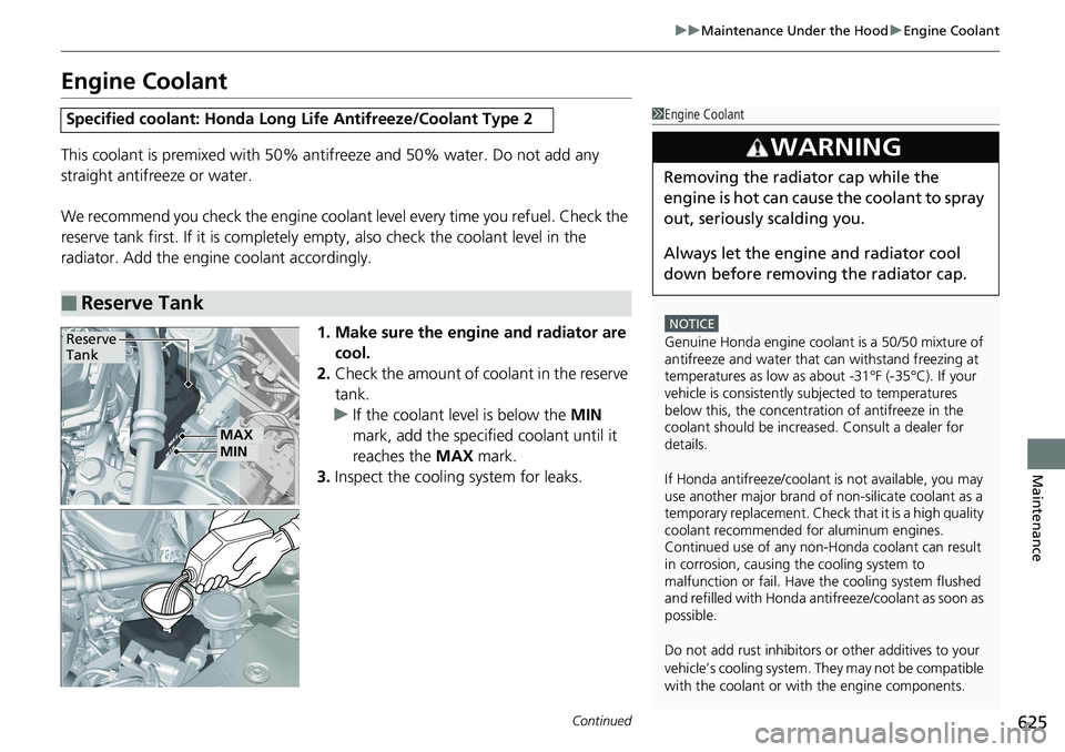 HONDA ACCORD HYBRID 2019 Owners Manual 625uu Maintenance Under the Hood u Engine Coolant
Continued
Maintenance
Engine Coolant This coolant is premixed with 50% an tifreeze and 50% water. Do not add any
straight antifreeze or water.
We rec HONDA ACCORD HYBRID 2019 Owners Manual 625uu Maintenance Under the Hood u Engine Coolant
Continued
Maintenance
Engine Coolant This coolant is premixed with 50% an tifreeze and 50% water. Do not add any
straight antifreeze or water.
We rec