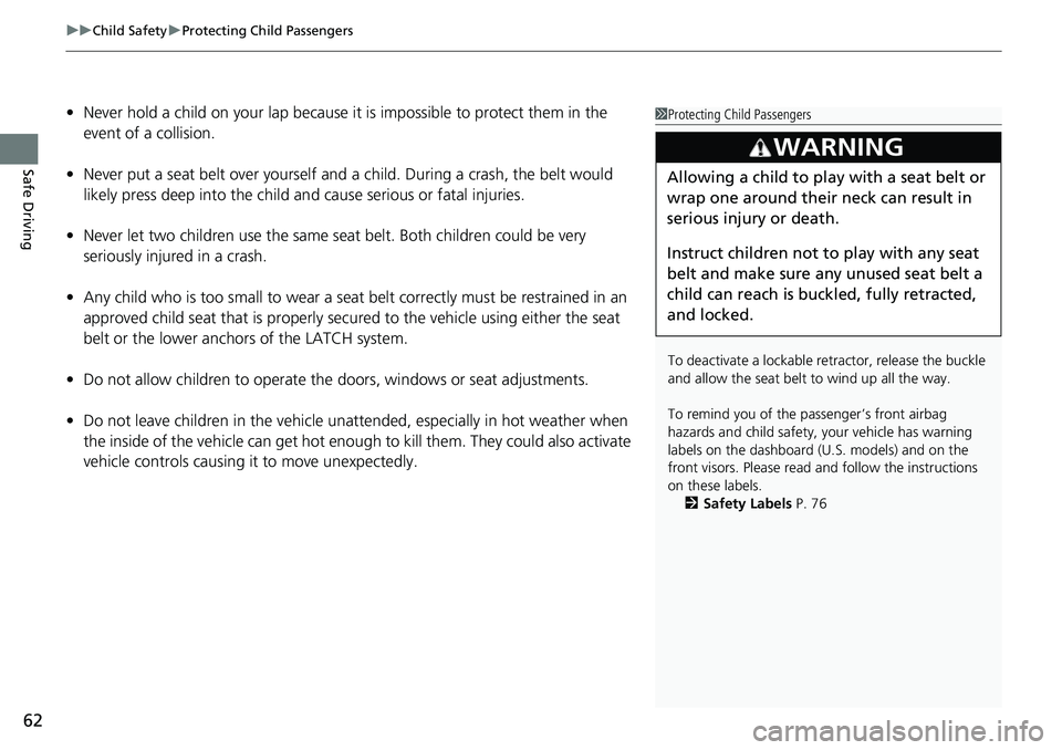 HONDA ACCORD HYBRID 2019 Repair Manual uu Child Safety u Protecting Child Passengers
62
Safe Driving • Never hold a child on your lap because it is impossible to protect them in the
event of a collision.
• Never put a seat belt over y HONDA ACCORD HYBRID 2019 Repair Manual uu Child Safety u Protecting Child Passengers
62
Safe Driving • Never hold a child on your lap because it is impossible to protect them in the
event of a collision.
• Never put a seat belt over y