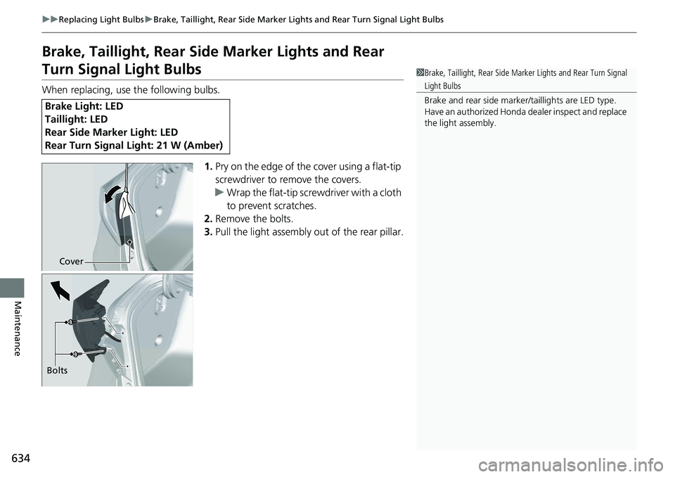 HONDA ACCORD HYBRID 2019  Owners Manual 634 uu Replacing Light Bulbs u Brake, Taillight, Rear Side Marker Li ghts and Rear Turn Signal Light Bulbs
Maintenance Brake, Taillight, Rear Side  Marker Lights and Rear 
Turn Signal Light Bulbs When