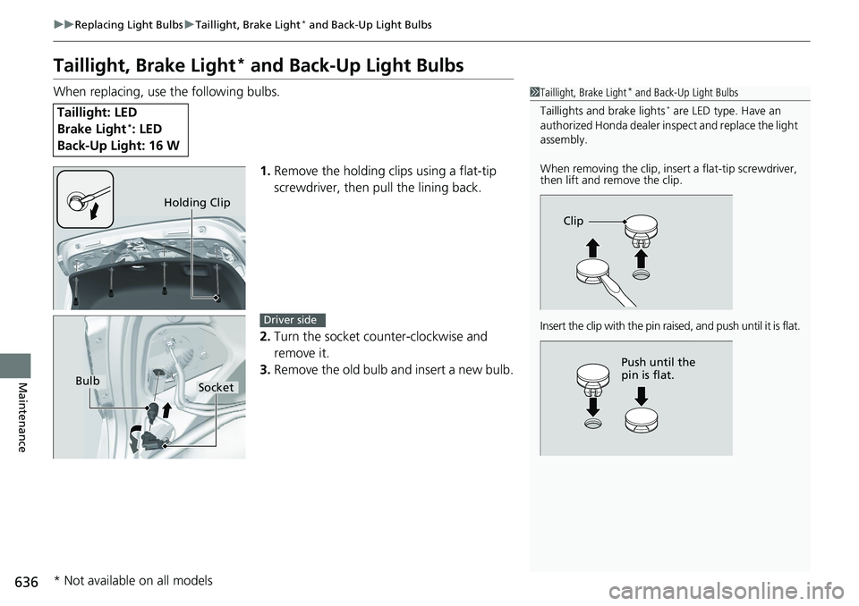 HONDA ACCORD HYBRID 2019  Owners Manual 636 uu Replacing Light Bulbs u Taillight, Brake Light *
 and Back-Up Light Bulbs
Maintenance Taillight, Brake Light *
 and Back-Up Light BulbsWhen replacing, use the following bulbs.
1. Remove the hol