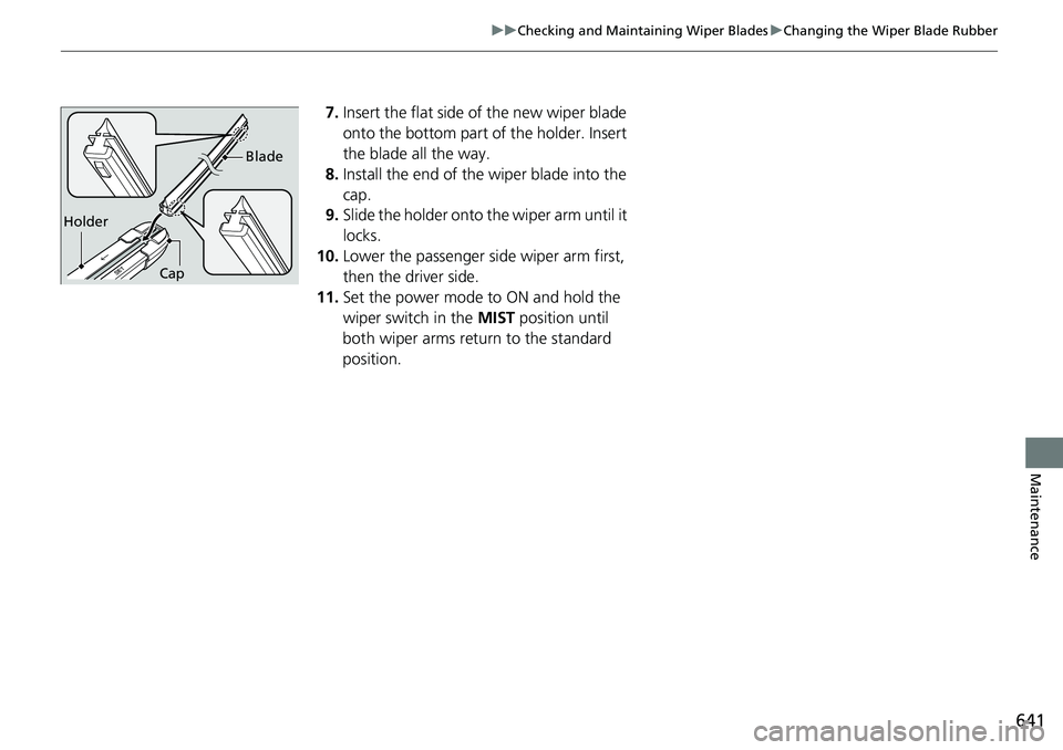 HONDA ACCORD HYBRID 2019 Owners Manual 641uu Checking and Maintaining Wiper Blades u Changing the Wiper Blade Rubber
Maintenance
7. Insert the flat side of the new wiper blade
onto the bottom part of the holder. Insert
the blade all the HONDA ACCORD HYBRID 2019 Owners Manual 641uu Checking and Maintaining Wiper Blades u Changing the Wiper Blade Rubber
Maintenance
7. Insert the flat side of the new wiper blade
onto the bottom part of the holder. Insert
the blade all the