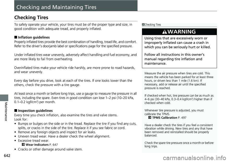 HONDA ACCORD HYBRID 2019 Owners Manual 642
Maintenance Checking and Maintaining TiresChecking Tires To safely operate your vehicle, your tires must be of the proper type and size, in
good condition with adequate tread, and properly inflat HONDA ACCORD HYBRID 2019 Owners Manual 642
Maintenance Checking and Maintaining TiresChecking Tires To safely operate your vehicle, your tires must be of the proper type and size, in
good condition with adequate tread, and properly inflat