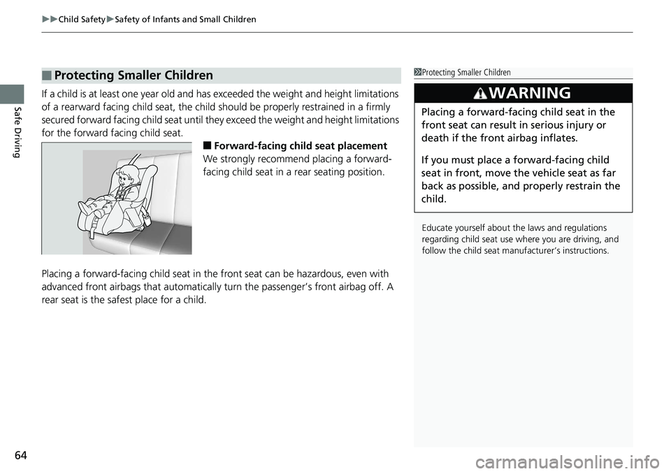 HONDA ACCORD HYBRID 2019 Repair Manual uu Child Safety u Safety of Infants and Small Children
64
Safe Driving If a child is at least one year old and has exceeded the weight an d height limitations
of a rearward facing child s eat, the ch HONDA ACCORD HYBRID 2019 Repair Manual uu Child Safety u Safety of Infants and Small Children
64
Safe Driving If a child is at least one year old and has exceeded the weight an d height limitations
of a rearward facing child s eat, the ch