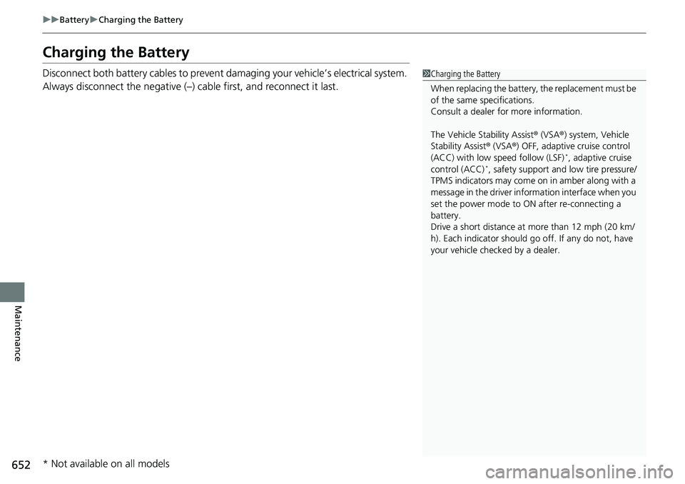 HONDA ACCORD HYBRID 2019 Owners Manual 652 uu Battery u Charging the Battery
Maintenance Charging the Battery Disconnect both battery cables to prevent da maging your vehicle’ s electrical system.
Always disconnect the negative (–) ca HONDA ACCORD HYBRID 2019 Owners Manual 652 uu Battery u Charging the Battery
Maintenance Charging the Battery Disconnect both battery cables to prevent da maging your vehicle’ s electrical system.
Always disconnect the negative (–) ca