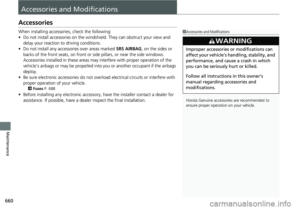HONDA ACCORD HYBRID 2019 Owners Manual 660
Maintenance Accessories and ModificationsAccessories When installing accessori es, check the following:
• Do not install accessories on the windsh ield. They can obstruct your view and
delay yo HONDA ACCORD HYBRID 2019 Owners Manual 660
Maintenance Accessories and ModificationsAccessories When installing accessori es, check the following:
• Do not install accessories on the windsh ield. They can obstruct your view and
delay yo